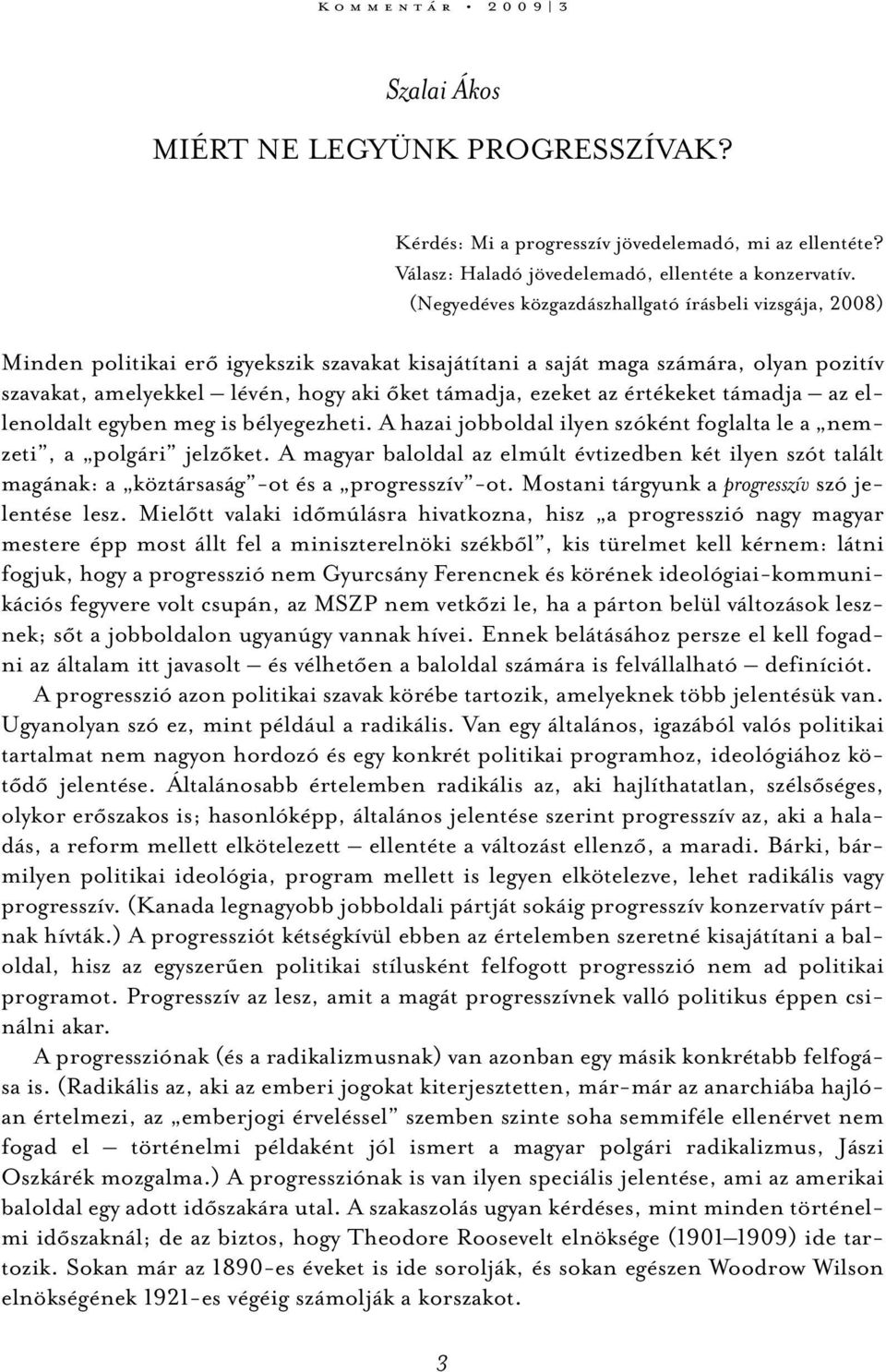 ezeket az értékeket támadja az ellenoldalt egyben meg is bélyegezheti. A hazai jobboldal ilyen szóként foglalta le a nemzeti, a polgári jelzőket.