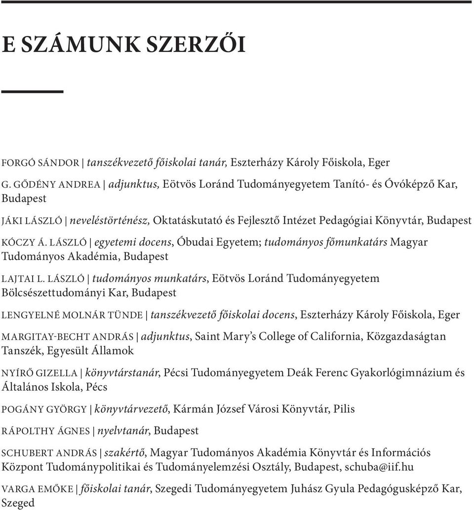 László egyetemi docens, Óbudai Egyetem; tudományos főmunkatárs Magyar Tudományos Akadémia, Budapest Lajtai L.