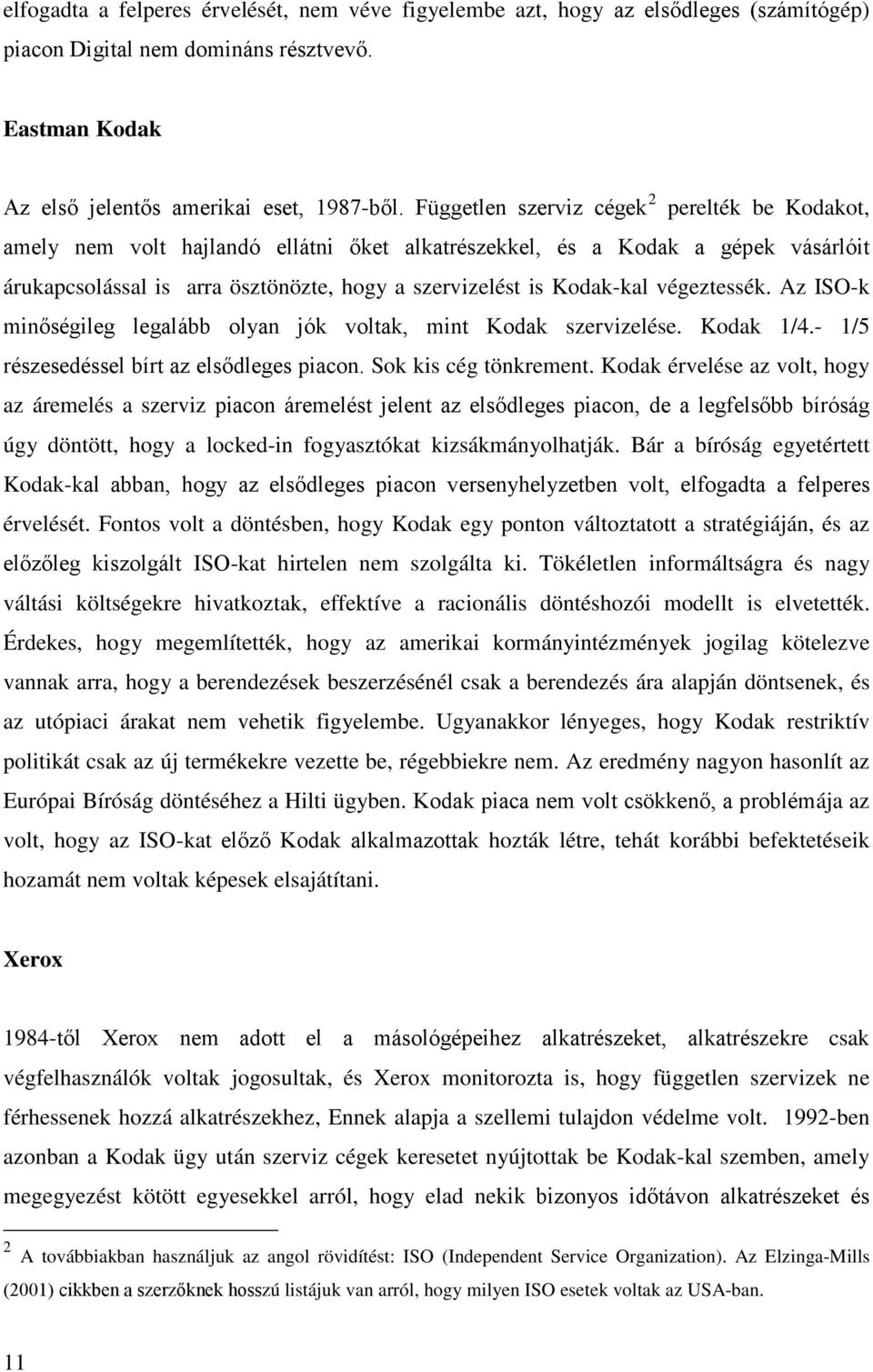 végeztessék. Az ISO-k minőségileg legalább olyan jók voltak, mint Kodak szervizelése. Kodak 1/4.- 1/5 részesedéssel bírt az elsődleges piacon. Sok kis cég tönkrement.