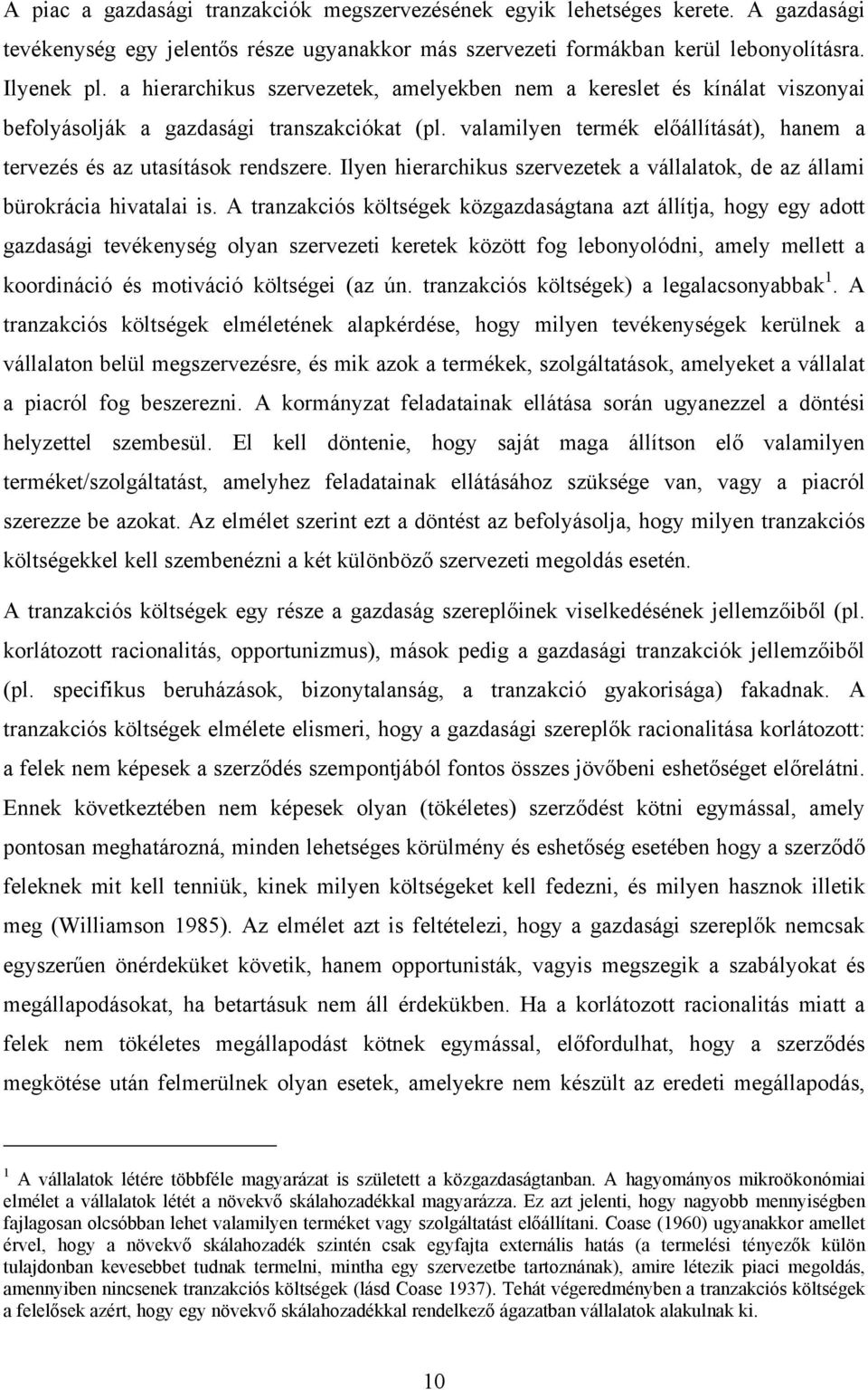 Ilyen hierarchikus szervezetek a vállalatok, de az állami bürokrácia hivatalai is.