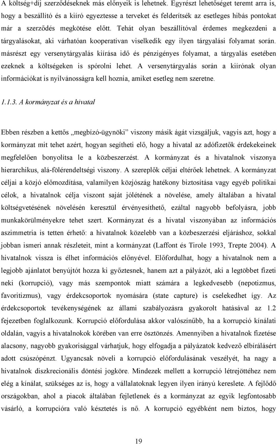 Tehát olyan beszállítóval érdemes megkezdeni a tárgyalásokat, aki várhatóan kooperatívan viselkedik egy ilyen tárgyalási folyamat során.