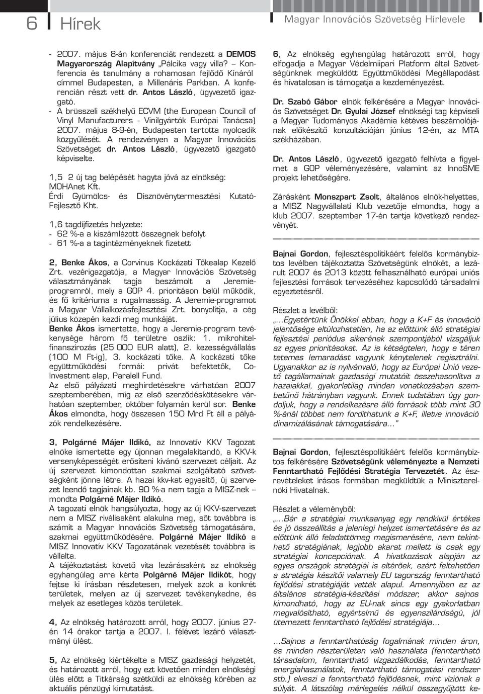 - A brüsszeli székhelyű ECVM (the European Council of Vinyl Manufacturers - Vinilgyártók Európai Tanácsa) 2007. május 8-9-én, Budapesten tartotta nyolcadik közgyűlését.