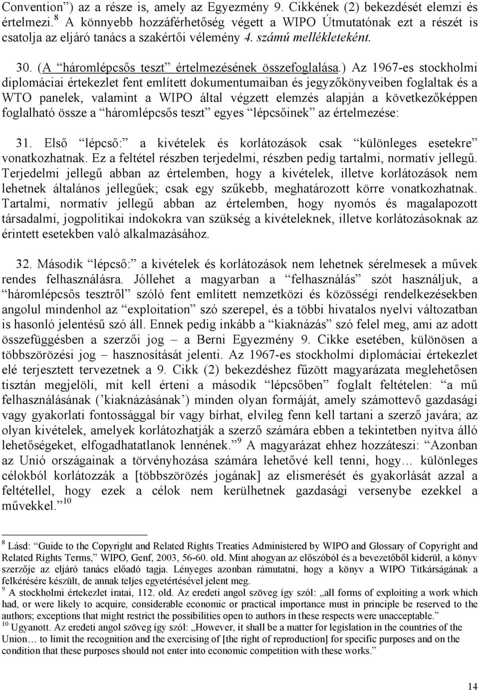 ) Az 1967-es stockholmi diplomáciai értekezlet fent említett dokumentumaiban és jegyzőkönyveiben foglaltak és a WTO panelek, valamint a WIPO által végzett elemzés alapján a következőképpen foglalható