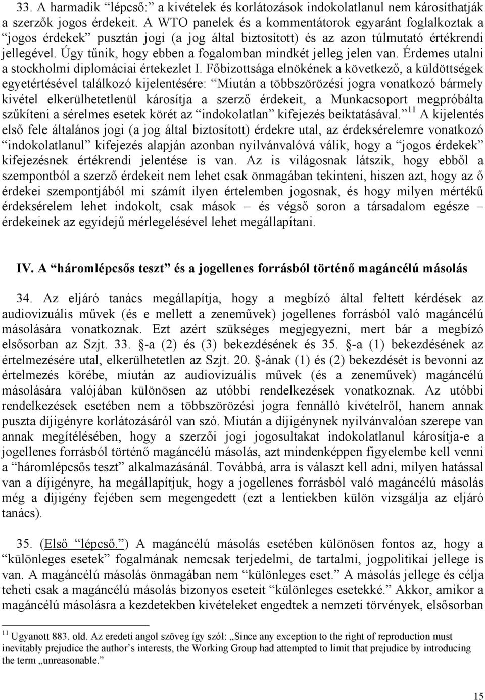 Úgy tűnik, hogy ebben a fogalomban mindkét jelleg jelen van. Érdemes utalni a stockholmi diplomáciai értekezlet I.