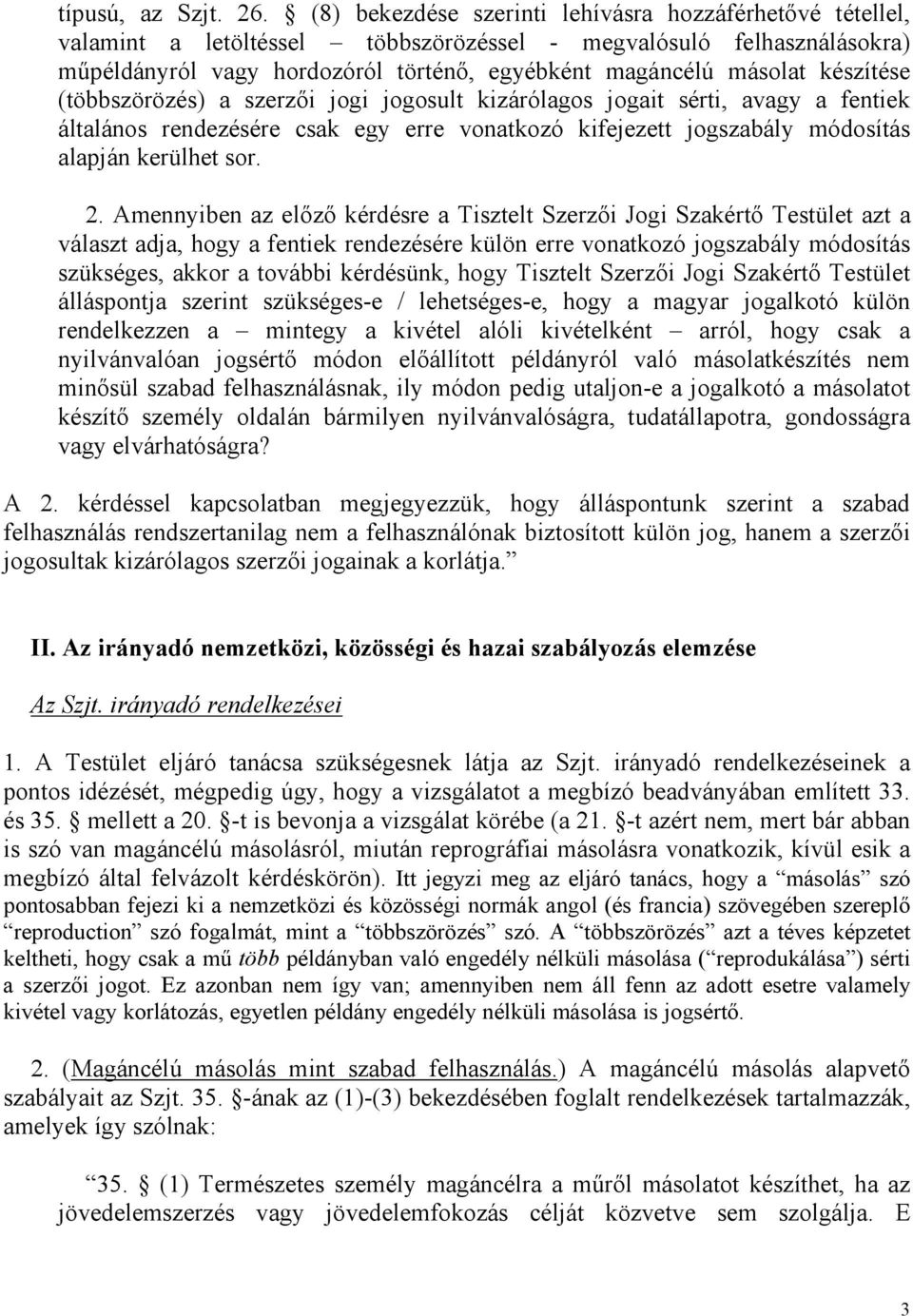 készítése (többszörözés) a szerzői jogi jogosult kizárólagos jogait sérti, avagy a fentiek általános rendezésére csak egy erre vonatkozó kifejezett jogszabály módosítás alapján kerülhet sor. 2.