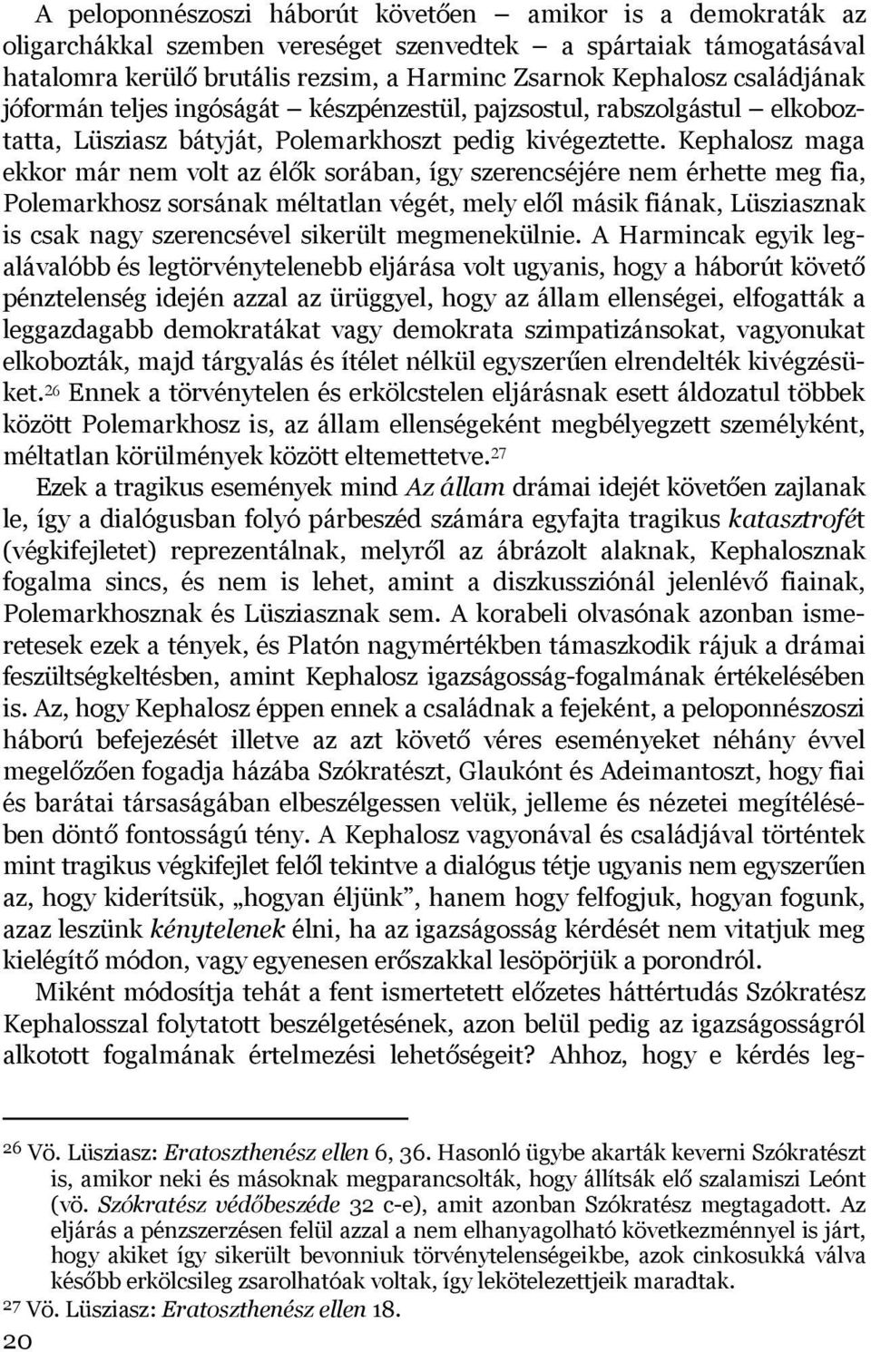 Kephalosz maga ekkor már nem volt az élők sorában, így szerencséjére nem érhette meg fia, Polemarkhosz sorsának méltatlan végét, mely elől másik fiának, Lüsziasznak is csak nagy szerencsével sikerült