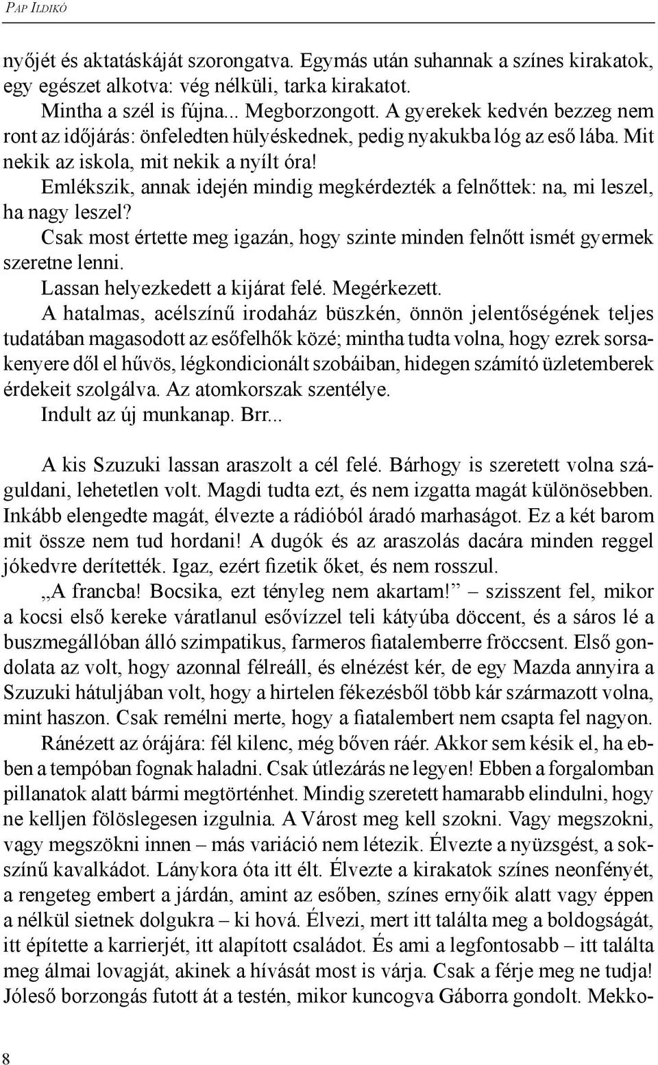 Emlékszik, annak idején mindig megkérdezték a felnőttek: na, mi leszel, ha nagy leszel? Csak most értette meg igazán, hogy szinte minden felnőtt ismét gyermek szeretne lenni.