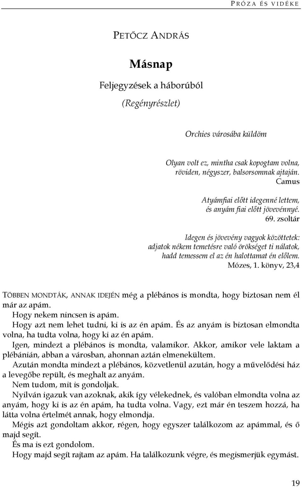 zsoltár Idegen és jövevény vagyok közöttetek: adjatok nékem temetésre való örökséget ti nálatok, hadd temessem el az én halottamat én elılem. Mózes, 1.