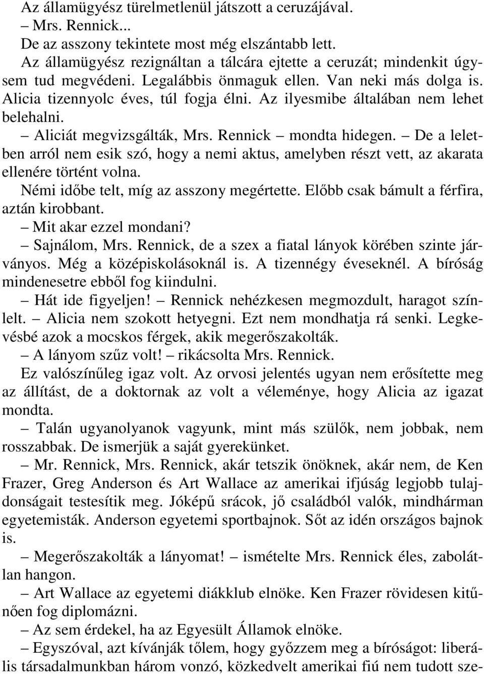 Az ilyesmibe általában nem lehet belehalni. Aliciát megvizsgálták, Mrs. Rennick mondta hidegen.