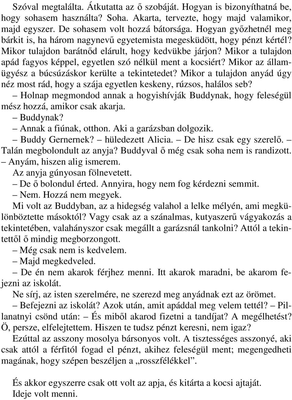 Mikor a tulajdon apád fagyos képpel, egyetlen szó nélkül ment a kocsiért? Mikor az államügyész a búcsúzáskor kerülte a tekintetedet?