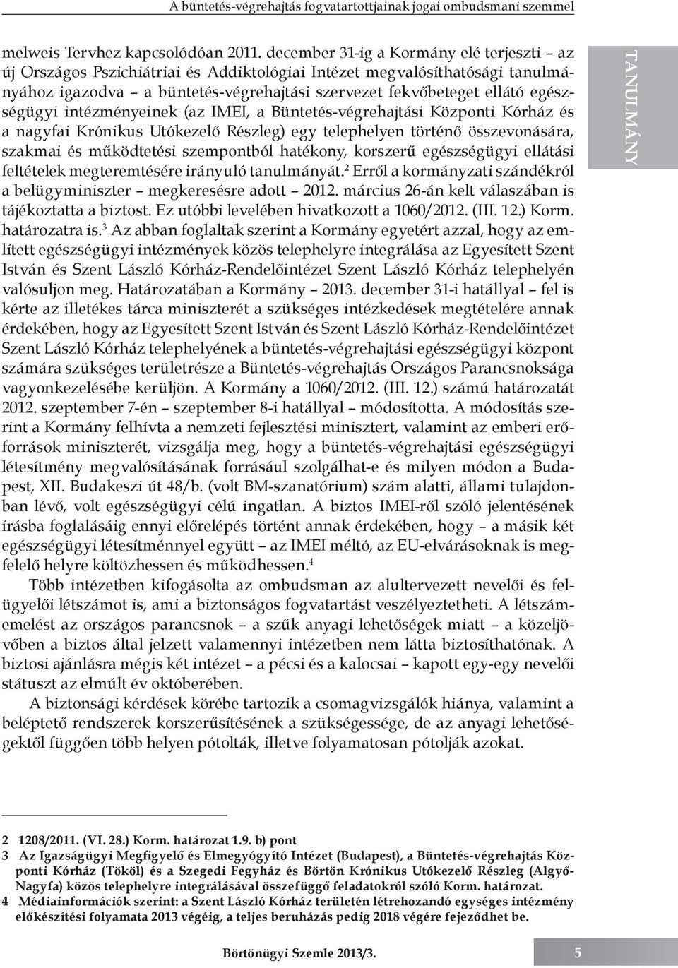 egészségügyi intézményeinek (az IMEI, a Büntetés-végrehajtási Központi Kórház és a nagyfai Krónikus Utókezelő Részleg) egy telephelyen történő összevonására, szakmai és működtetési szempontból