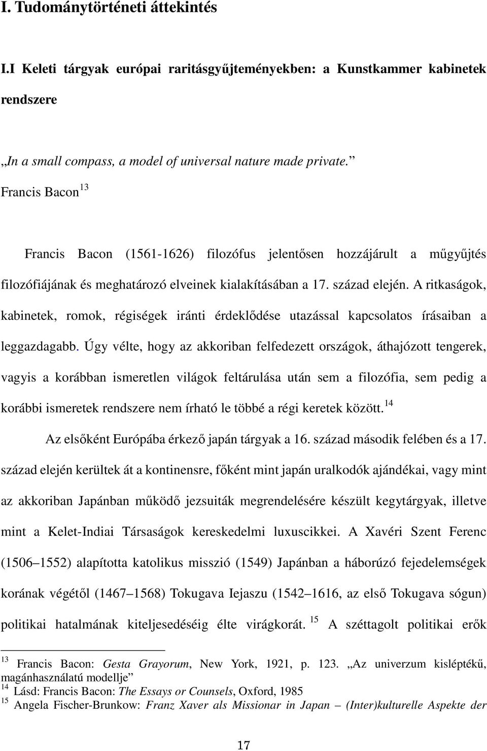 A ritkaságok, kabinetek, romok, régiségek iránti érdeklıdése utazással kapcsolatos írásaiban a leggazdagabb.