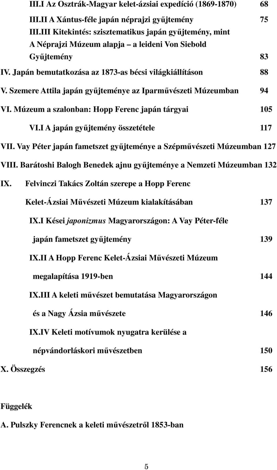 Szemere Attila japán győjteménye az Iparmővészeti Múzeumban 94 VI. Múzeum a szalonban: Hopp Ferenc japán tárgyai 105 VI.I A japán győjtemény összetétele 117 VII.