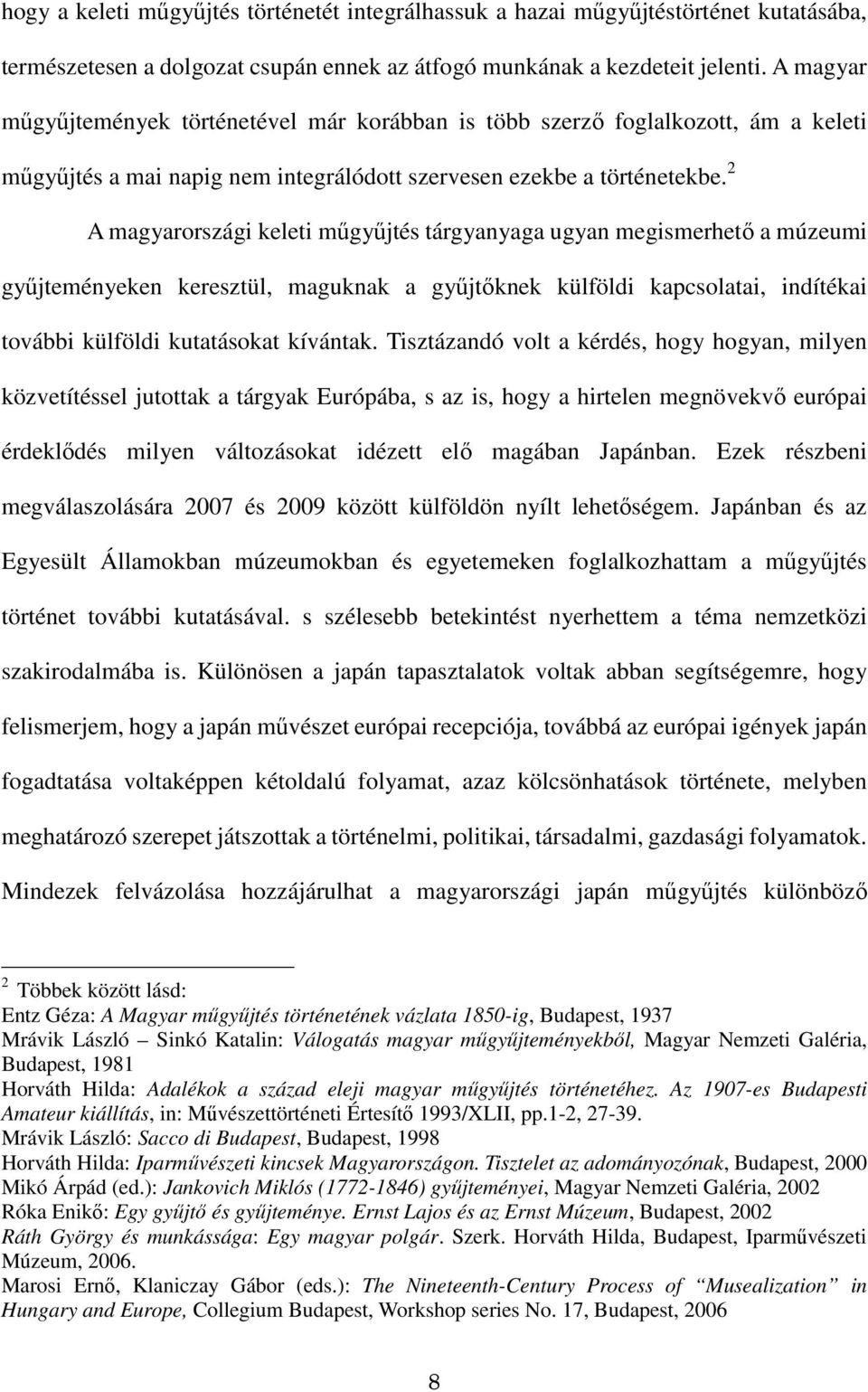 2 A magyarországi keleti mőgyőjtés tárgyanyaga ugyan megismerhetı a múzeumi győjteményeken keresztül, maguknak a győjtıknek külföldi kapcsolatai, indítékai további külföldi kutatásokat kívántak.