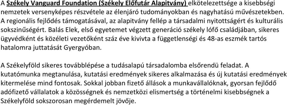 Balás Elek, első egyetemet végzett generáció székely lófő családjában, sikeres ügyvédként és közéleti vezetőként száz éve kivivta a függetlenségi és 48-as eszmék tartós hatalomra juttatását