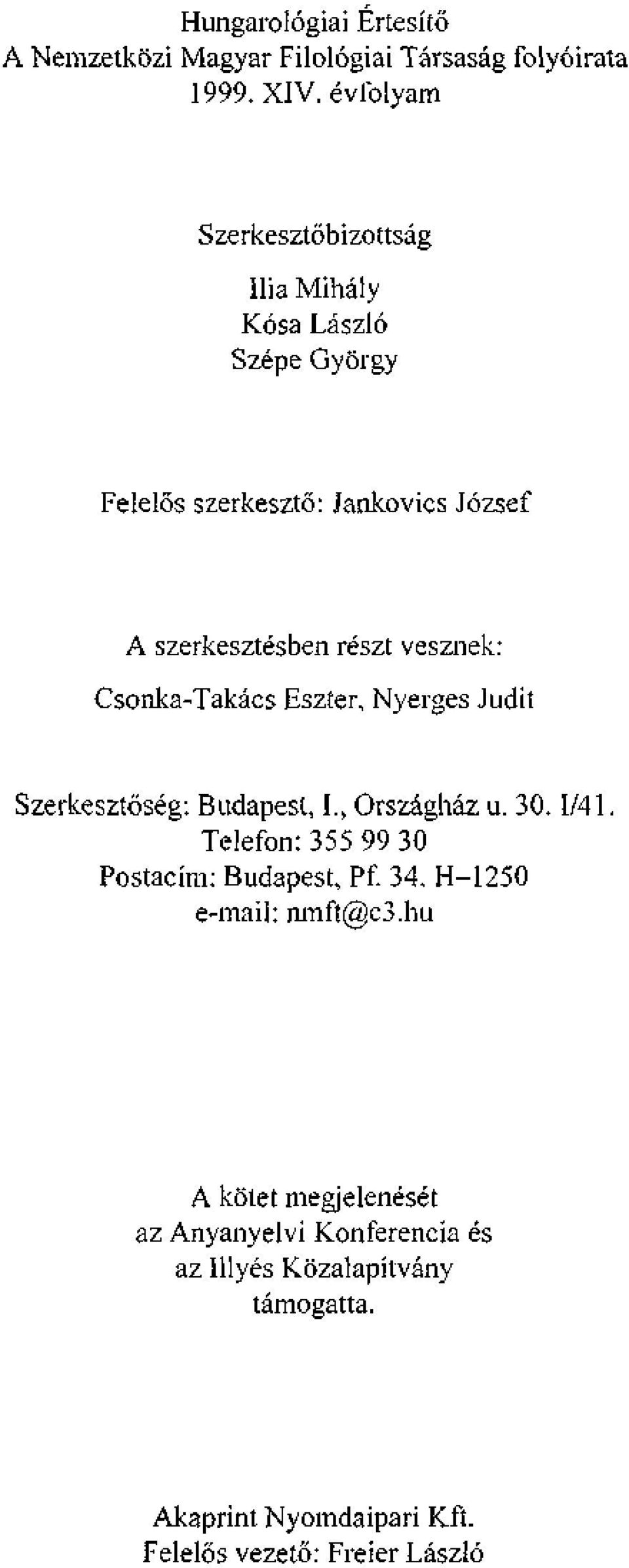 vesznek: Csonka-Takács Eszter, Nyerges Juciit Szerkesztőség: Budapest, I., Országház u. 30.1/41.