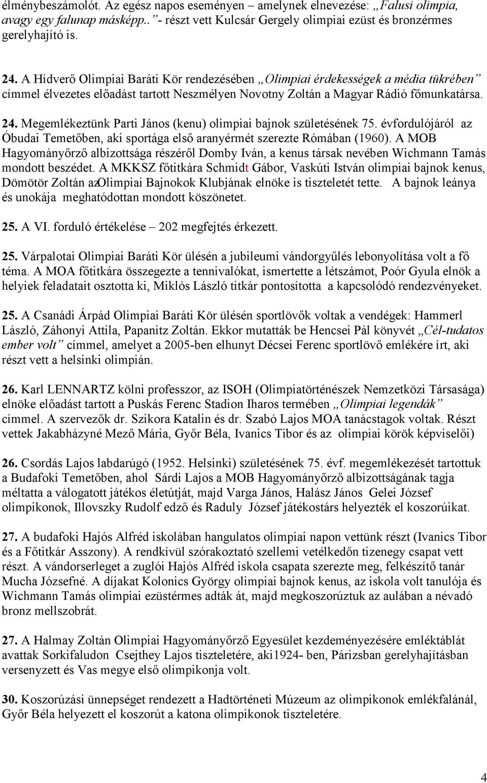 Megemlékeztünk Parti János (kenu) olimpiai bajnok születésének 75. évfordulójáról az Óbudai Temetőben, aki sportága első aranyérmét szerezte Rómában (1960).