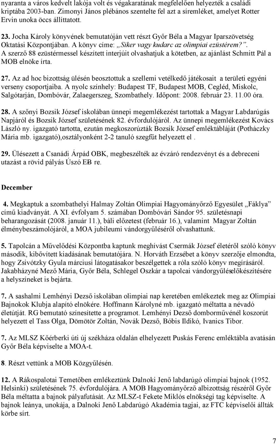 Jocha Károly könyvének bemutatóján vett részt Győr Béla a Magyar Iparszövetség Oktatási Központjában. A könyv címe: Siker vagy kudarc az olimpiai ezüstérem?