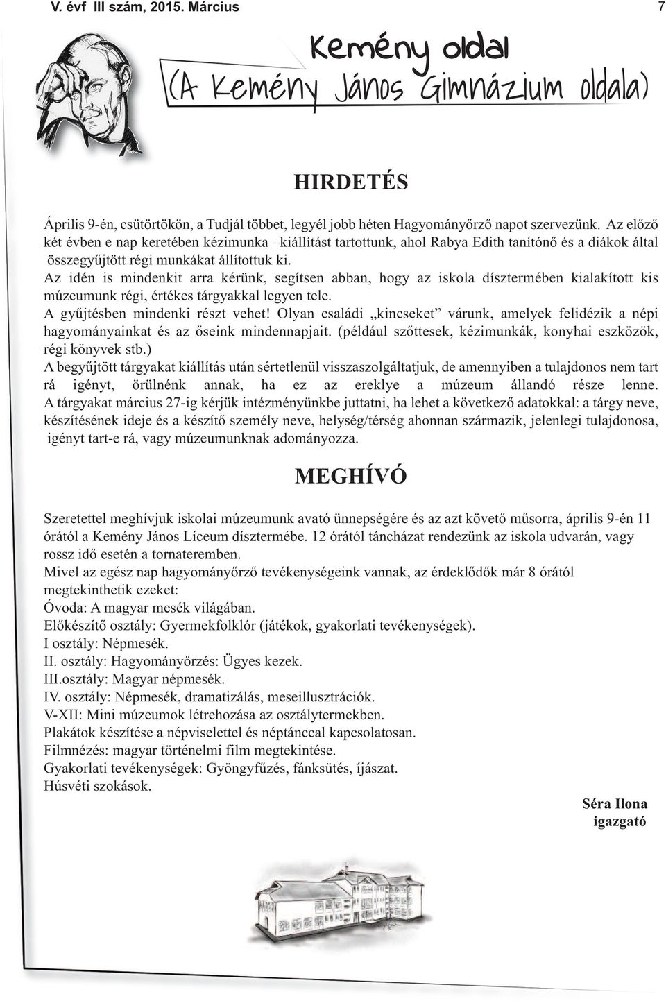 Az idén is mindenkit arra kérünk, segítsen abban, hogy az iskola dísztermében kialakított kis múzeumunk régi, értékes tárgyakkal legyen tele. A gyűjtésben mindenki részt vehet!