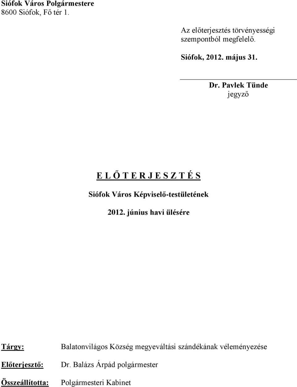 Pavlek Tünde jegyző E L Ő T E R J E S Z T É S Siófok Város Képviselő-testületének 2012.