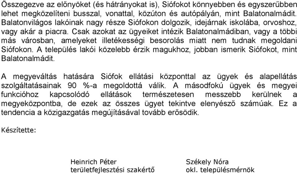 Csak azokat az ügyeiket intézik Balatonalmádiban, vagy a többi más városban, amelyeket illetékességi besorolás miatt nem tudnak megoldani Siófokon.