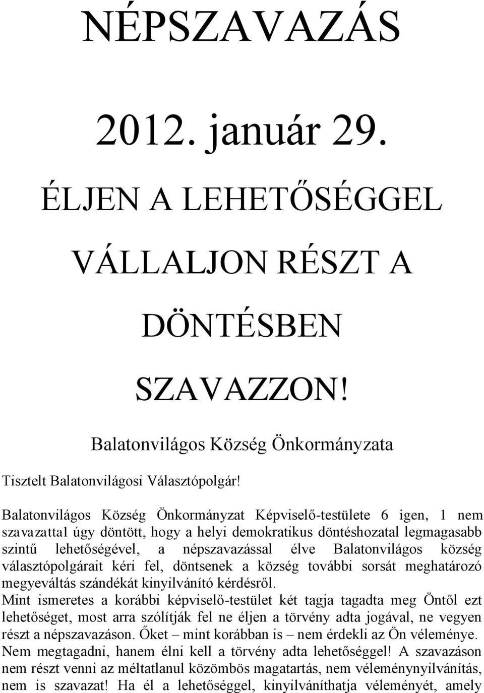 Balatonvilágos község választópolgárait kéri fel, döntsenek a község további sorsát meghatározó megyeváltás szándékát kinyilvánító kérdésről.