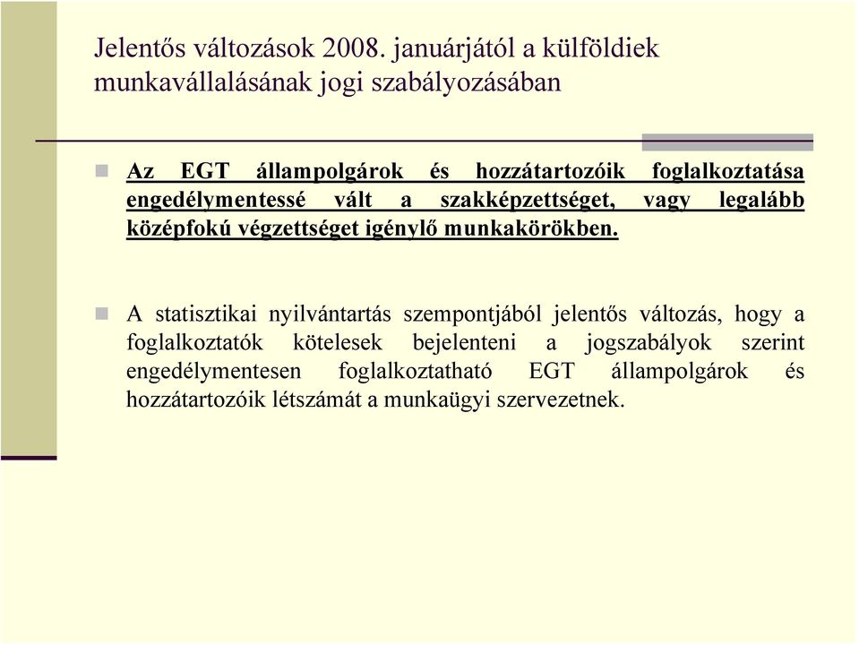 engedélymentessé vált a szakképzettséget, vagy legalább középfokú végzettséget igénylő munkakörökben.