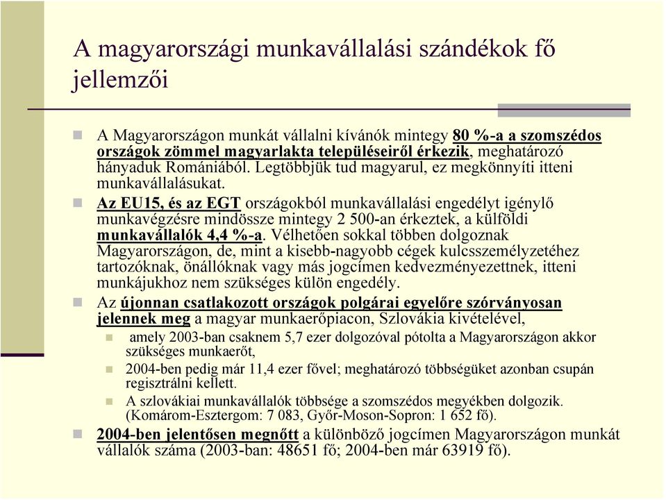 Az EU15, és az EGT országokból munkavállalási engedélyt igénylő munkavégzésre mindössze mintegy 2 500-an érkeztek, a külföldi munkavállalók 4,4 %-a.