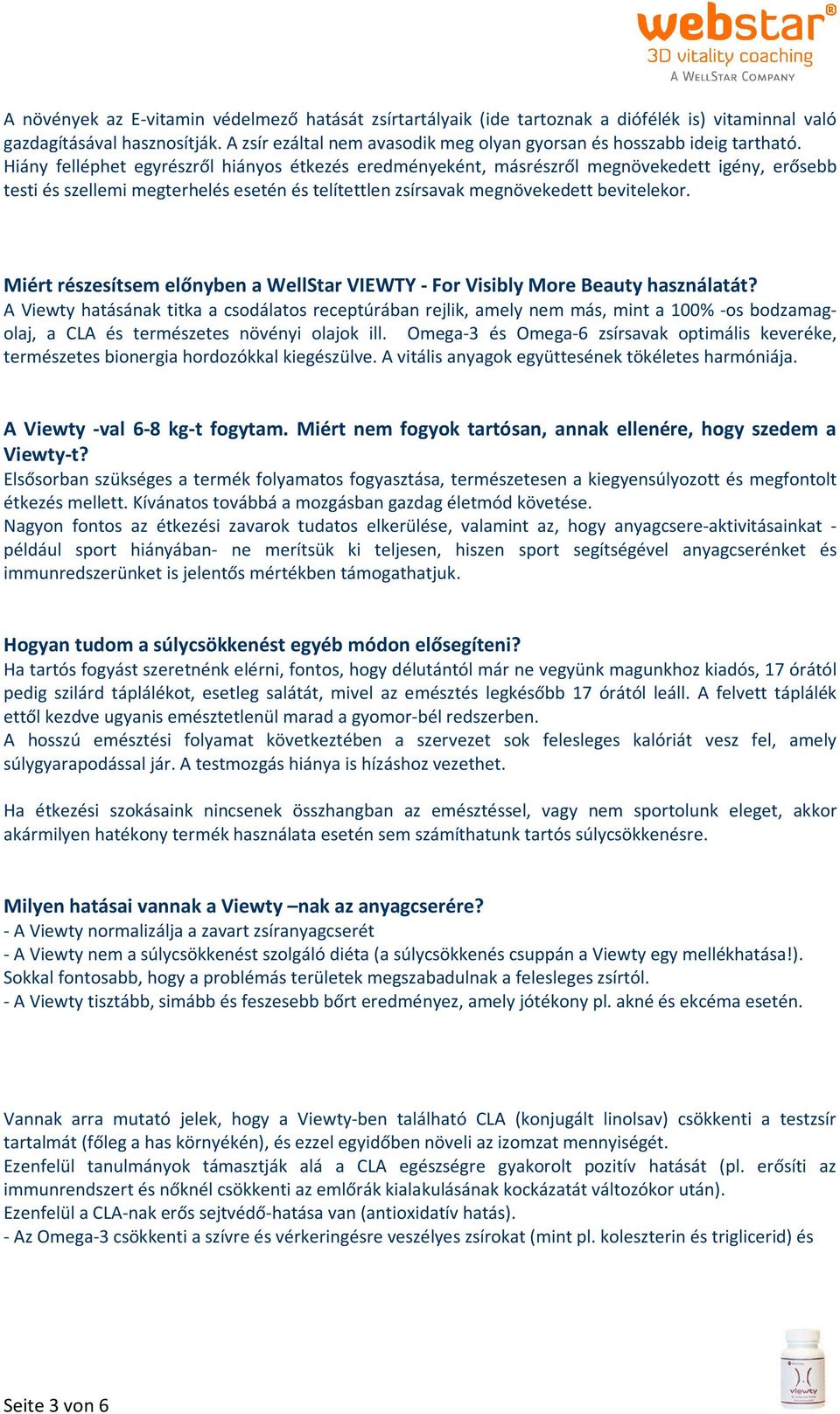 Hiány felléphet egyrészről hiányos étkezés eredményeként, másrészről megnövekedett igény, erősebb testi és szellemi megterhelés esetén és telítettlen zsírsavak megnövekedett bevitelekor.