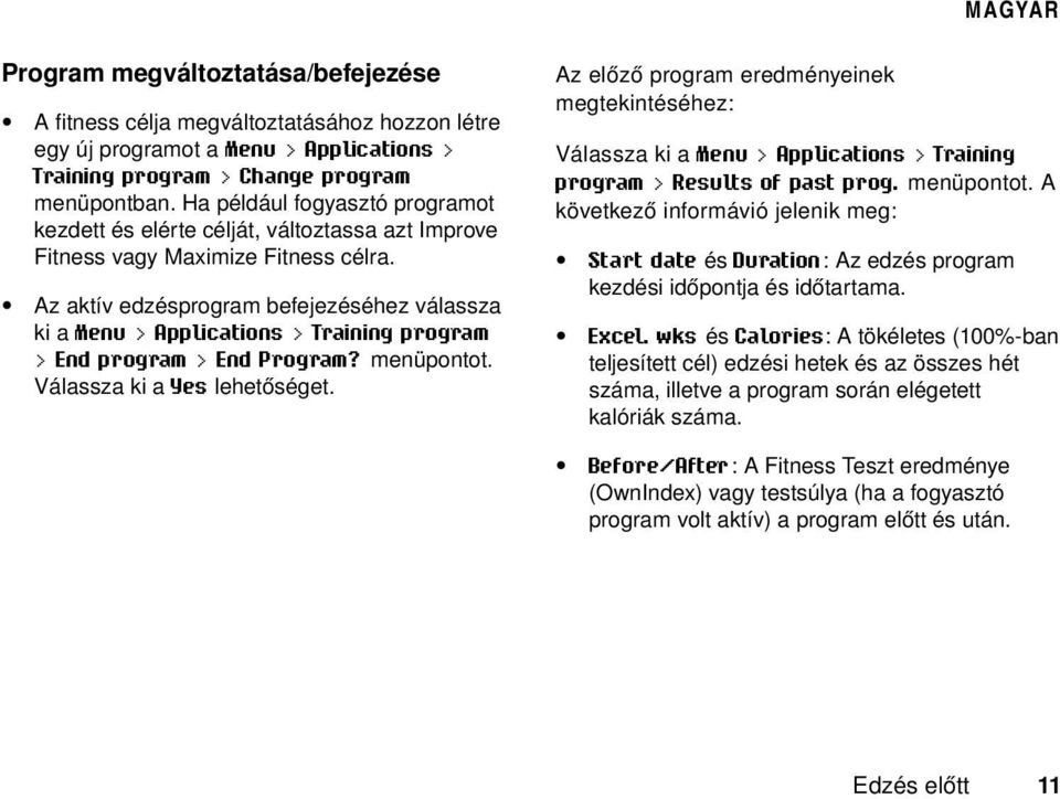 Az aktív edzésprogram befejezéséhez válassza ki a Menu > Applications > Training program > End program > End Program? menüpontot. Válassza ki a Yes lehetőséget.