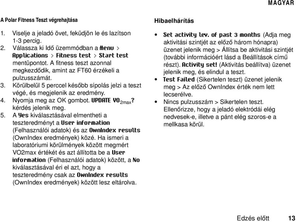 UPDATE VO 2max? kérdés jelenik meg. 5. A Yes kiválasztásával elmentheti a teszteredményt a User information (Felhasználói adatok) és az OwnIndex results (OwnIndex eredmények) közé.