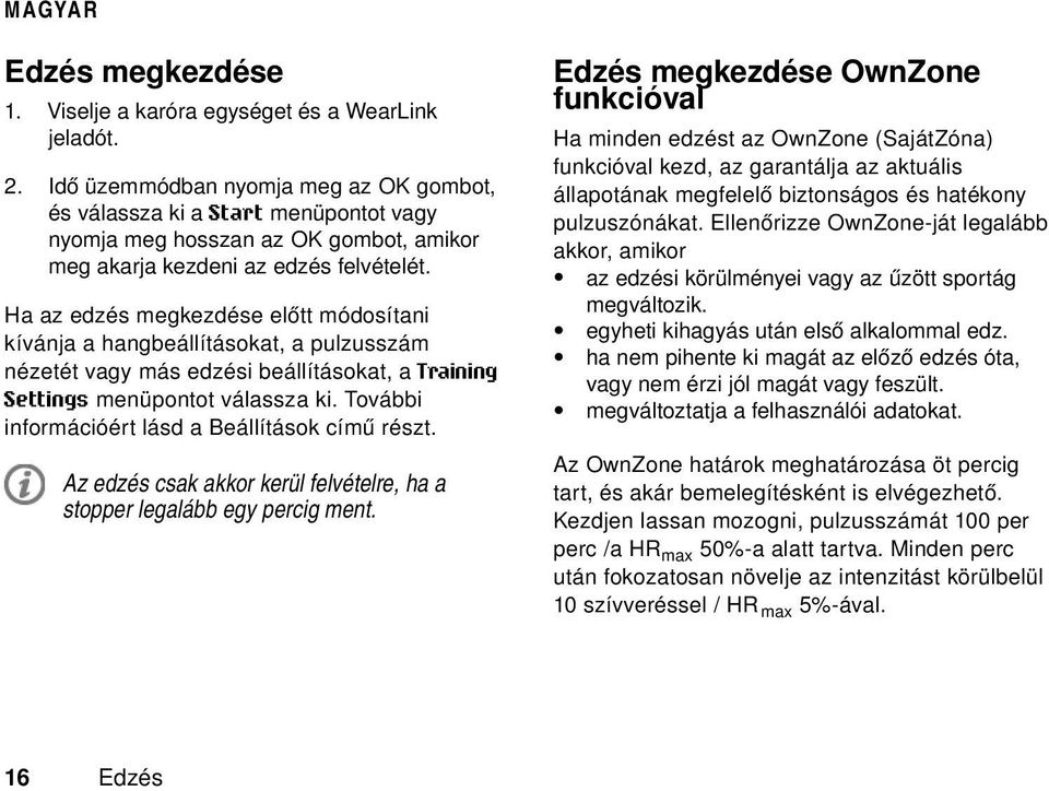 Ha az edzés megkezdése előtt módosítani kívánja a hangbeállításokat, a pulzusszám nézetét vagy más edzési beállításokat, a Training Settings menüpontot válassza ki.