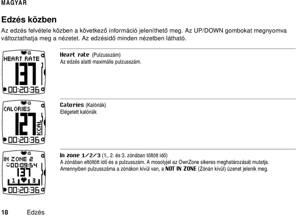 Heart rate (Pulzusszám) Az edzés alatti maximális pulzusszám. Calories (Kalóriák) Elégetett kalóriák In zone 1/2/3 (1., 2. és 3.