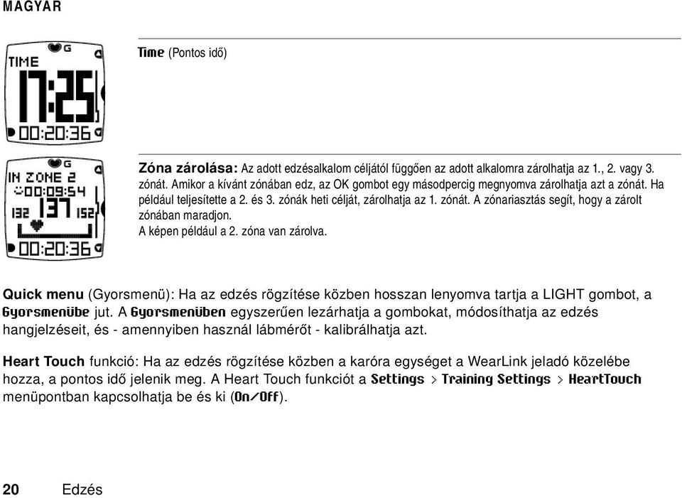 A képen például a 2. zóna van zárolva. Quick menu (Gyorsmenü): Ha az edzés rögzítése közben hosszan lenyomva tartja a LIGHT gombot, a Gyorsmenübe jut.