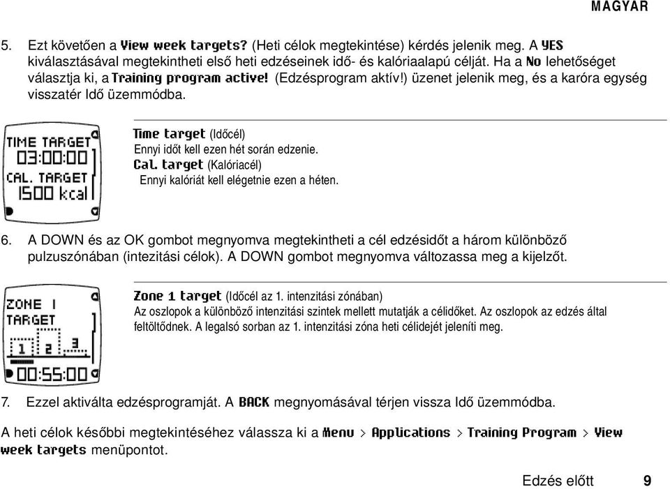 Time target (Időcél) Ennyi időt kell ezen hét során edzenie. Cal. target (Kalóriacél) Ennyi kalóriát kell elégetnie ezen a héten. 6.