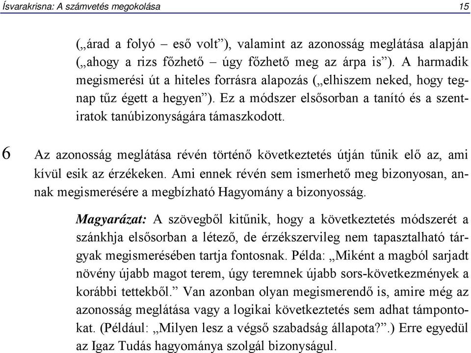 6 Az azonosság meglátása révén történő következtetés útján tűnik elő az, ami kívül esik az érzékeken.