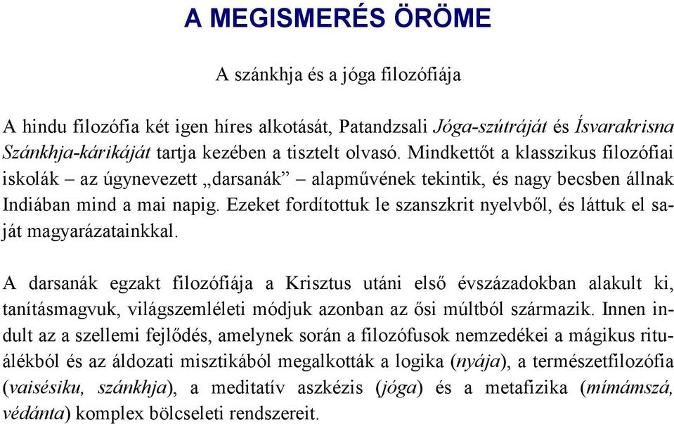 Ezeket fordítottuk le szanszkrit nyelvből, és láttuk el saját magyarázatainkkal.