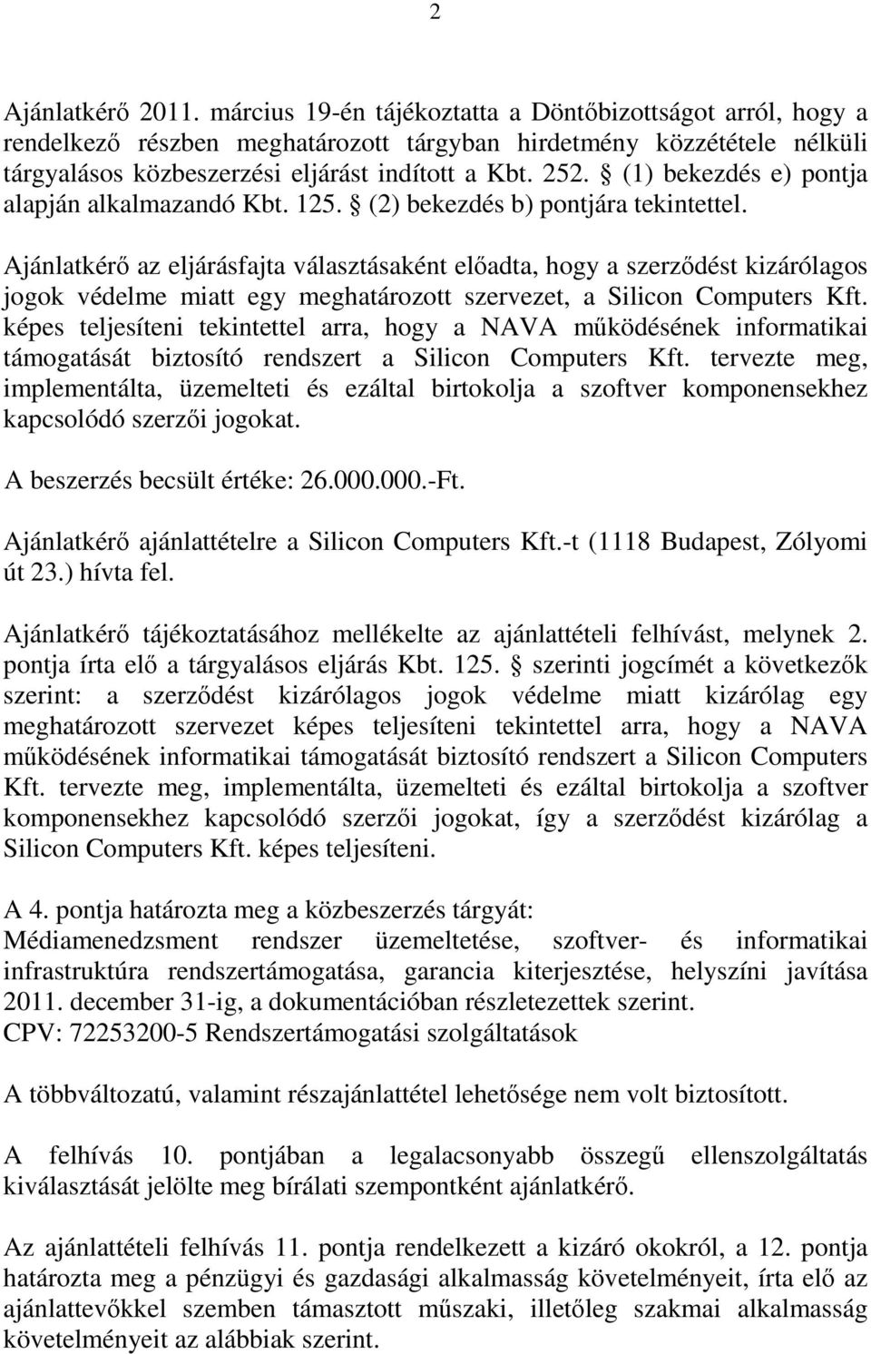 (1) bekezdés e) pontja alapján alkalmazandó Kbt. 125. (2) bekezdés b) pontjára tekintettel.