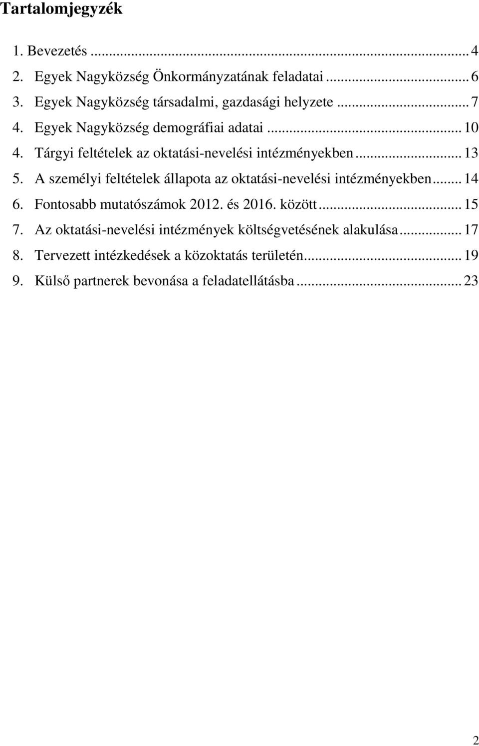 A személyi feltételek állapota az oktatási-nevelési intézményekben...14 6. Fontosabb mutatószámok 2012. és 2016. között...15 7.