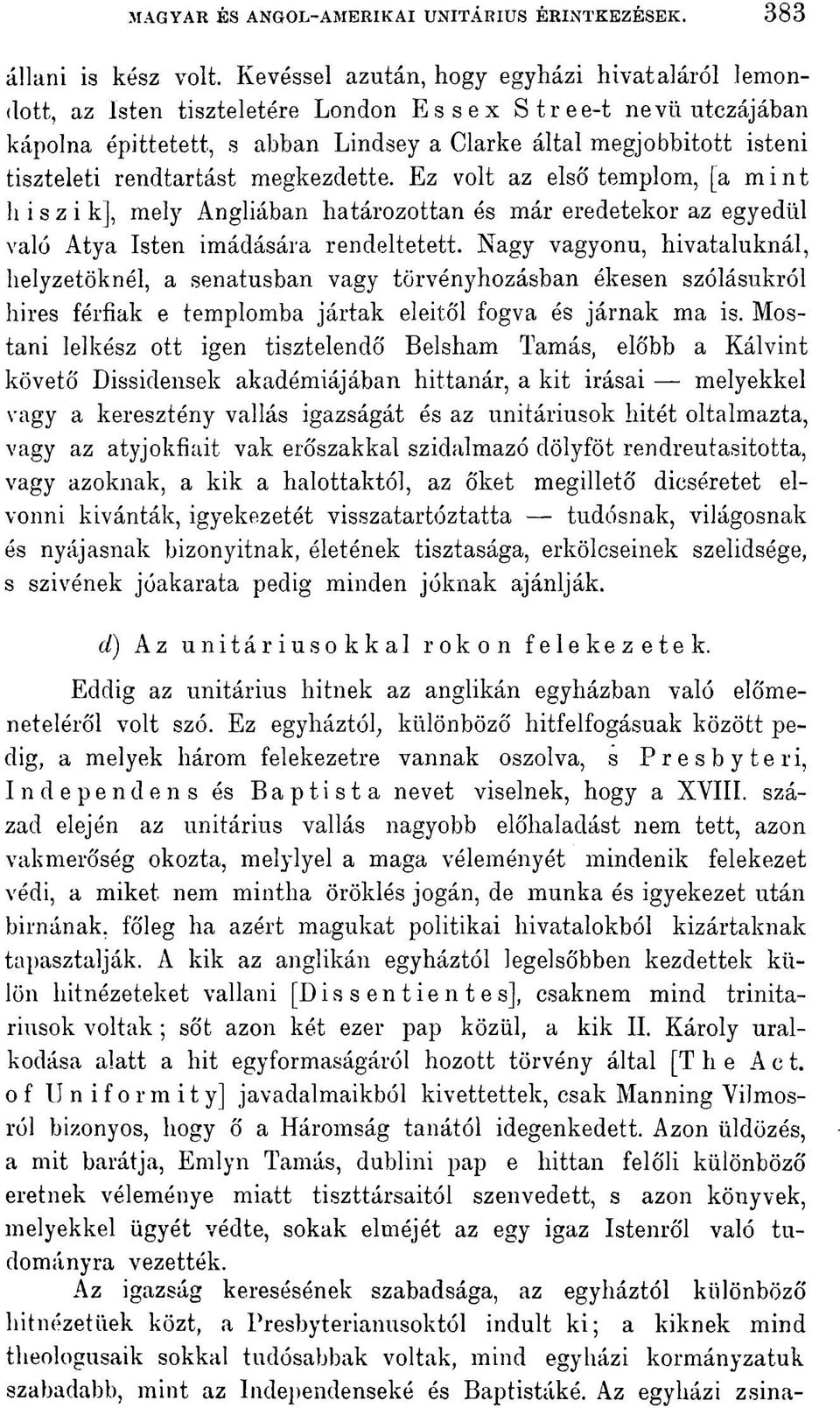 rendtartást megkezdette. Ez volt az elsó' templom, [a mint hiszik], mely Angliában határozottan és már eredetekor az egyedül való Atya Isten imádására rendeltetett.