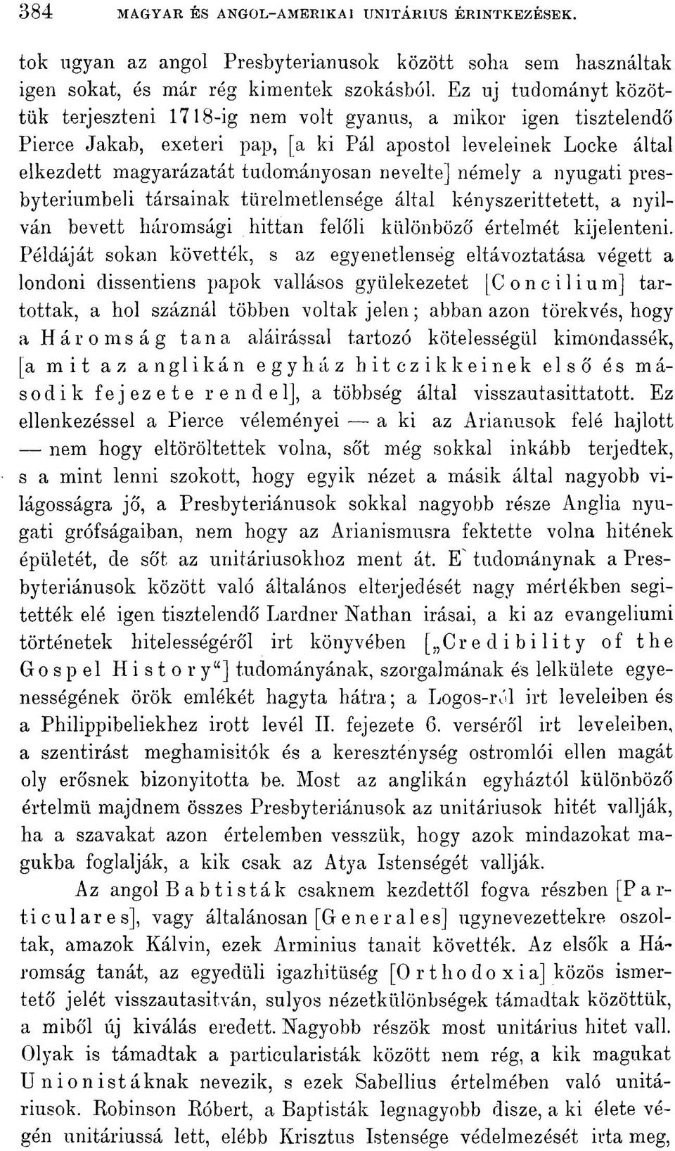 némely a nyugati presbyteriumbeli társainak türelmetlensége által kényszeríttetett, a nyilván bevett háromsági hittan felőli különböző értelmét kijelenteni.