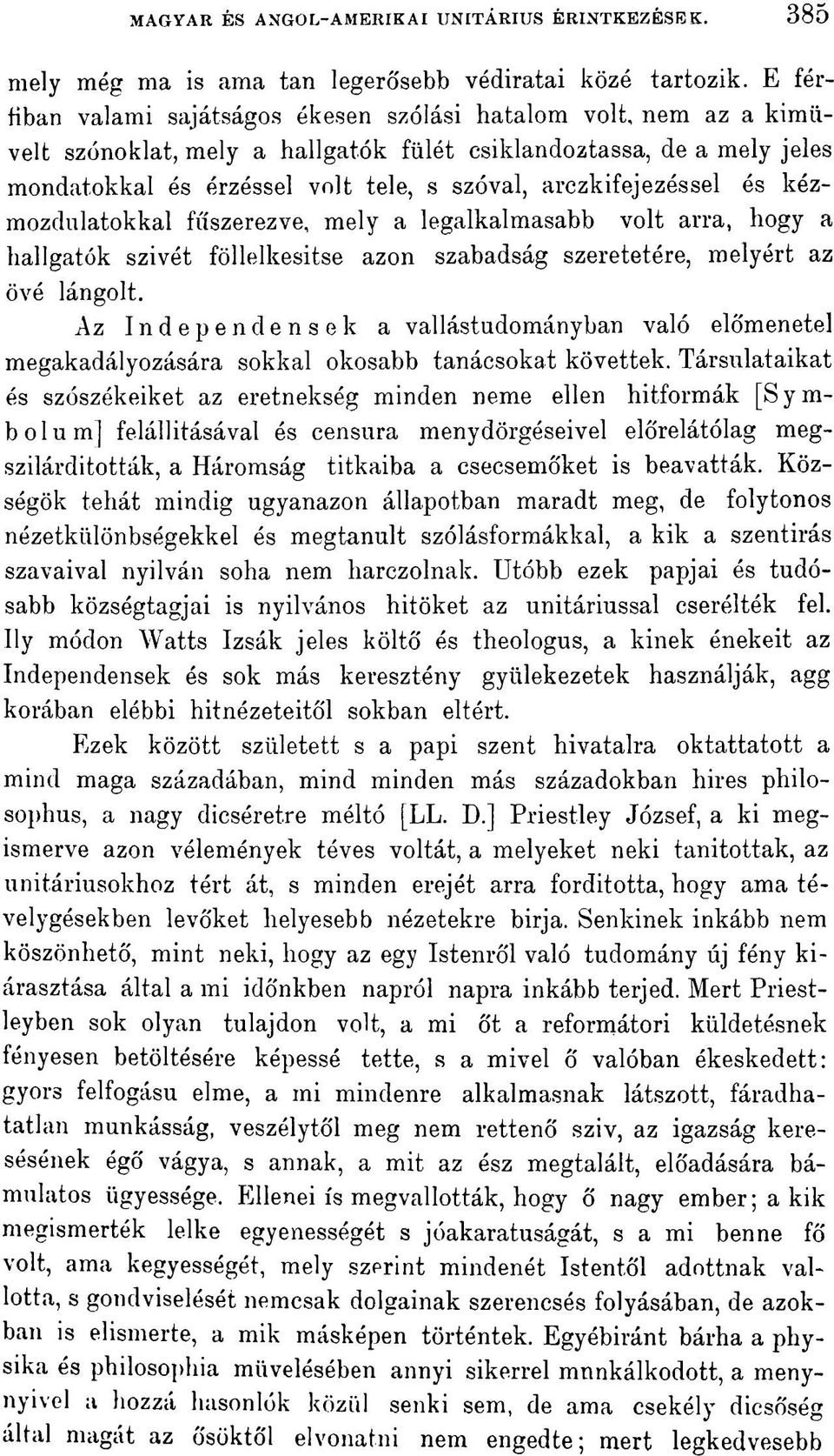 arczkifejezéssel és kézmozdulatokkal fűszerezve, mely a legalkalmasabb volt arra, hogy a hallgatók szivét föllelkesítse azon szabadság szeretetére, melyért az övé lángolt.