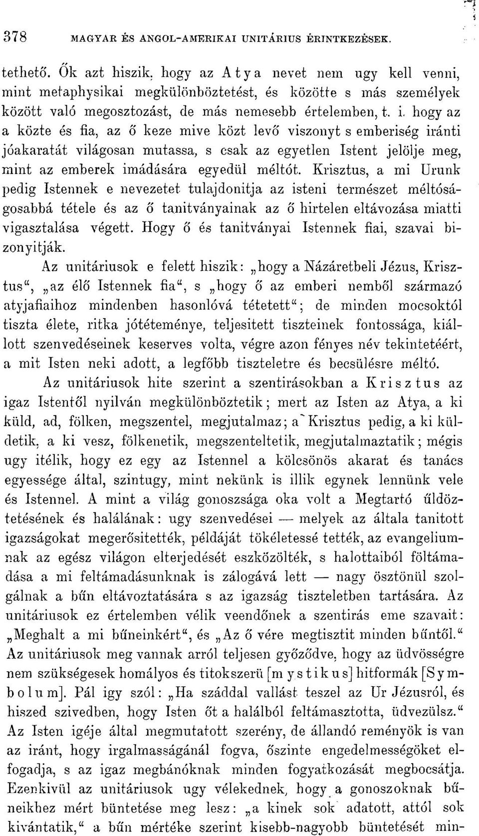 hogy az a közte és fia, az ő keze mive közt levő viszonyt s emberiség iránti jóakaratát világosan mutassa, s csak az egyetlen Istent jelölje meg, mint az emberek imádására egyedül méltót.