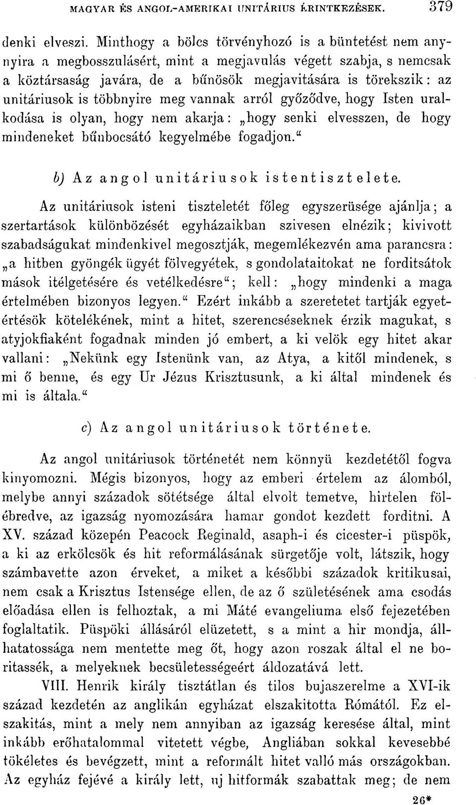 többnyire meg vannak arról győzó'dve, hogy Isten uralkodása is olyan, hogy nem akarja: hogy senki elvesszen, de hogy mindeneket bűnbocsátó kegyelmébe fogadjon.