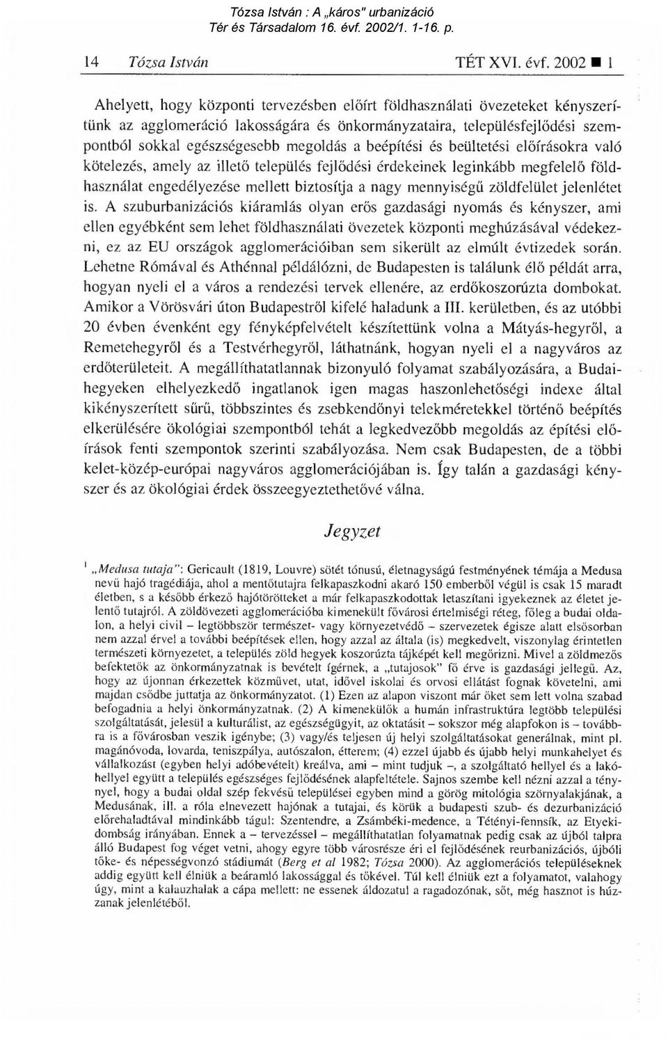 megoldás a beépítési és beültetési el őírásokra való kötelezés, amely az illet ő település fejl ődési érdekeinek leginkább megfelel ő földhasználat engedélyezése mellett biztosítja a nagy mennyiség ű