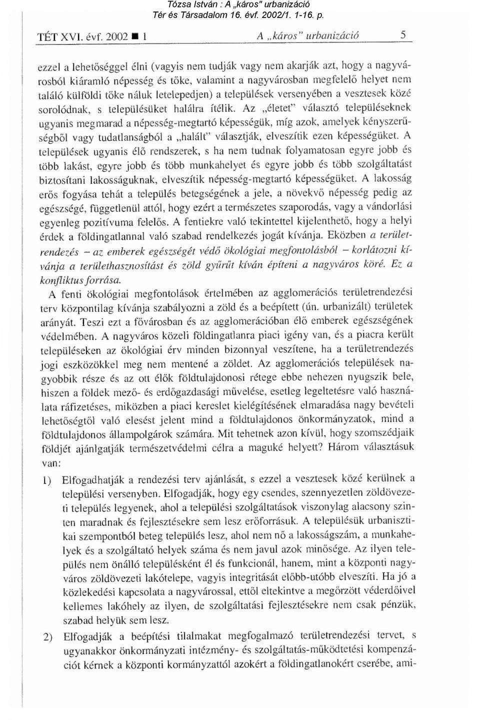 külföldi t őke náluk letelepedjen) a települések versenyében a vesztesek közé sorolódnak, s településüket halálra ítélik.