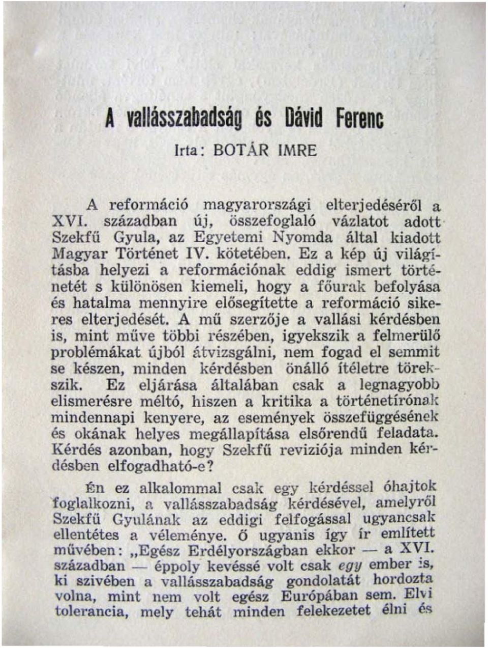 Ez a kép új világításba helyezi a reformációnak eddig ismert történetét s különösen kiemeli, hogy a főurak befolyása és hatalma mennyire elősegítette a reformáció sikeres elterjedését.