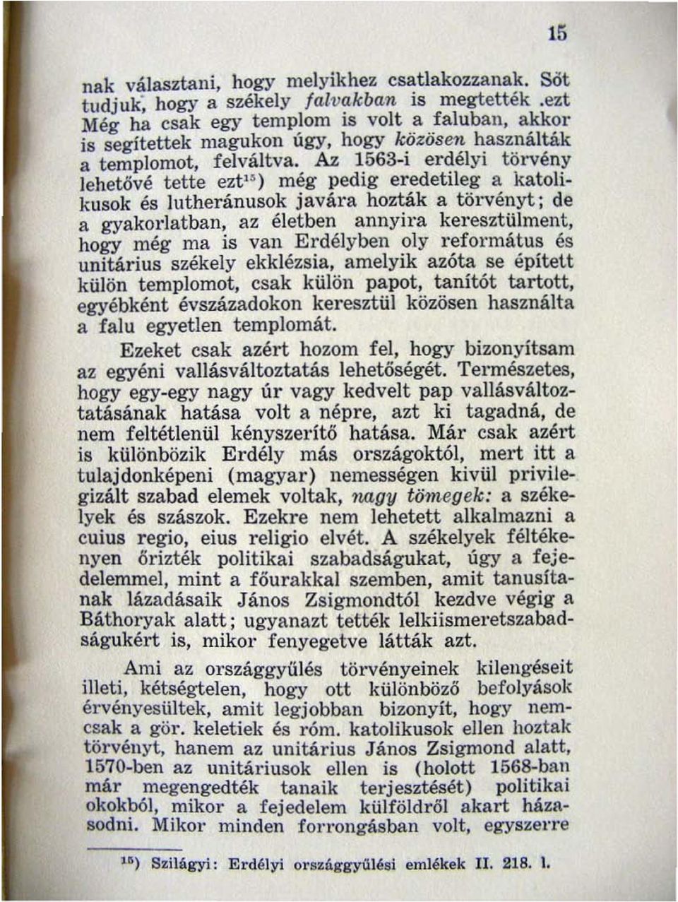 Az 1563-i erdélyi törvény lehetéivé tette eztl ~ ) még pedig eredetileg a katolikusok és lutheránusok javára hozták a törvényt; de a gyakorlatban.