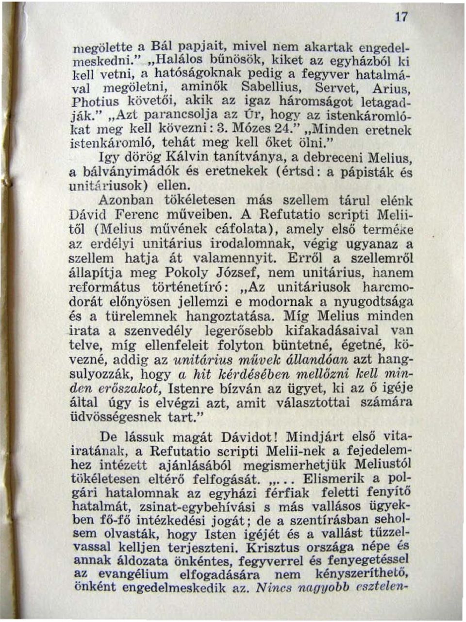 " "Azt parancsolja az úr, hogy az istenkáromlókat meg kell kövezni: 3. Mózes 24." "Minden eretnek ü,tenkáromló. tehát meg kell őket ölni.