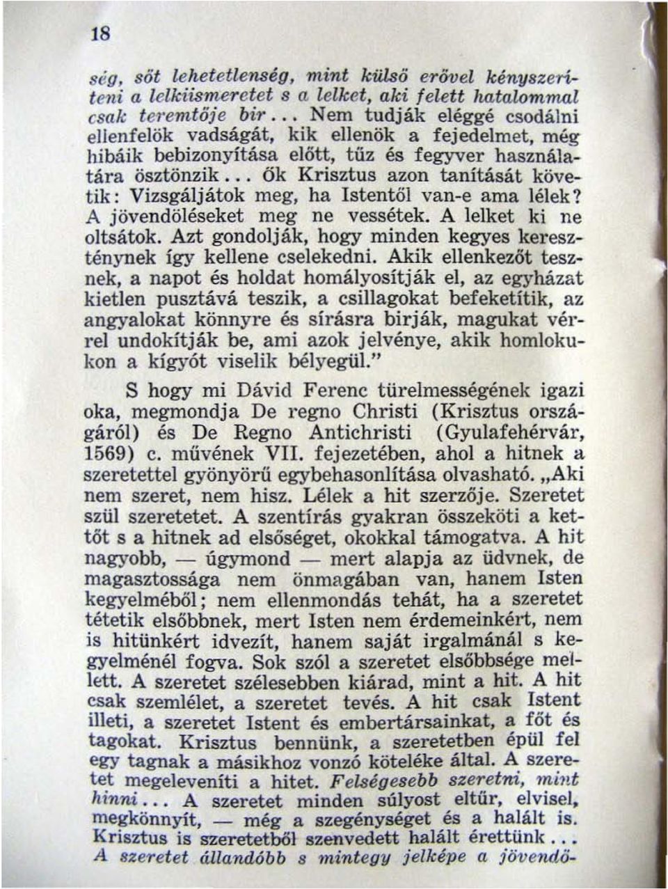 .. ők Krisztus azon tanítását követik: Vizsgáljátok meg, ha Istentől van-e ama lélek? A jövendöléseket meg ne vessétek. A lelket ki ne oltsátok.